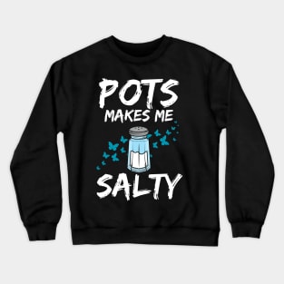 Pots Makes Me Salty Dysautonomia Awareness POTS HyperPOTS NCS Crewneck Sweatshirt